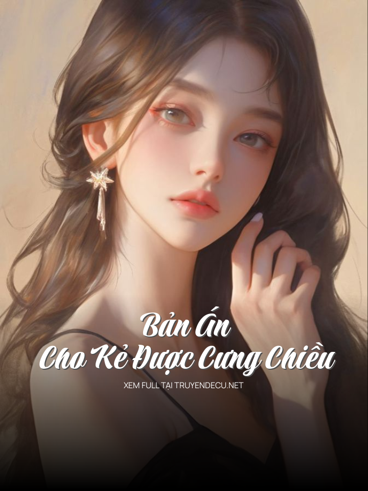 
                            Bản Án Cho Kẻ Được Cưng Chiều