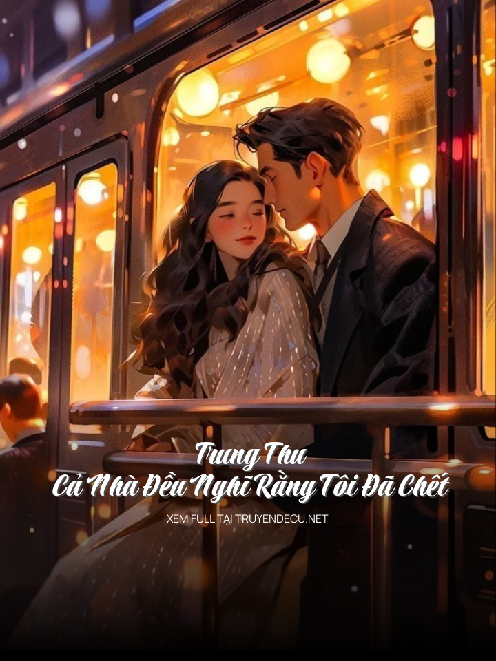 
                            Trung Thu, Cả Nhà Đều Nghĩ Rằng Tôi Đã Chết