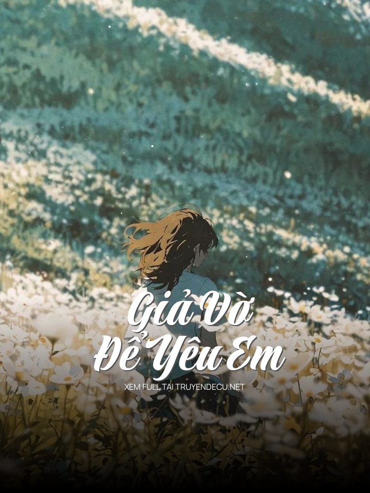 
                            Giả Vờ Để Yêu Em