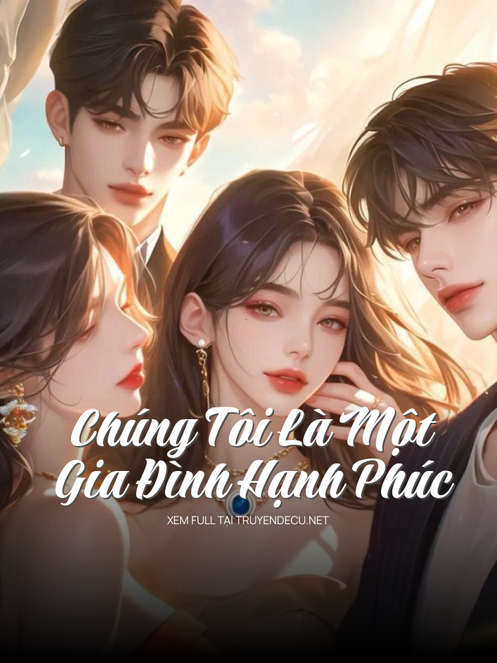 
                            Chúng Tôi Là Một Gia Đình Hạnh Phúc