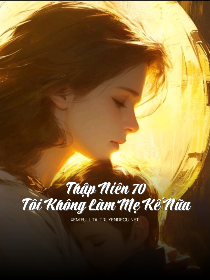 
                            Thập Niên 70 – Tôi Không Làm Mẹ Kế Nữa