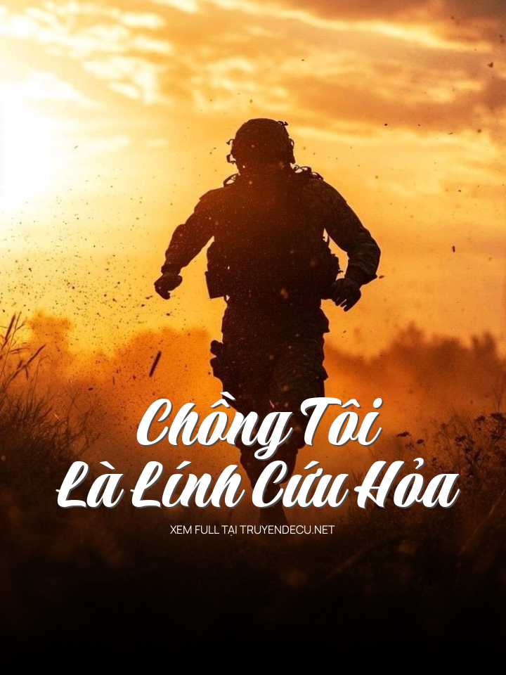 
                            Chồng Tôi Là Lính Cứu Hỏa
