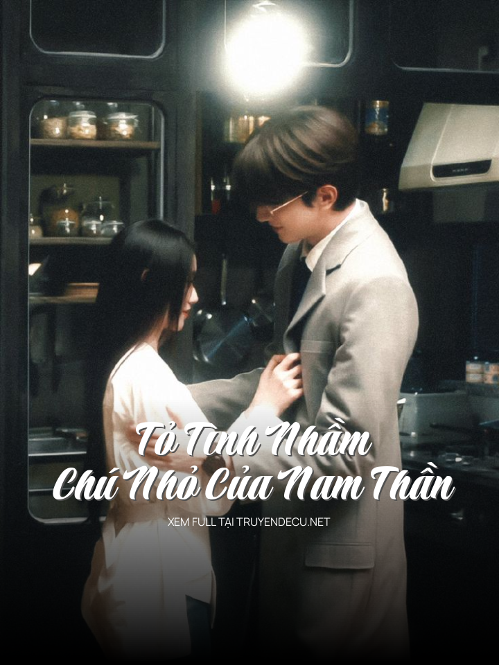
                            Tỏ Tình Nhầm Chú Nhỏ Của Nam Thần