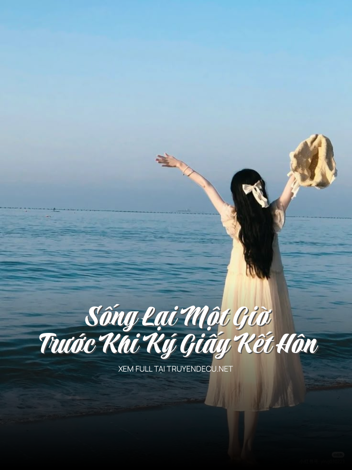
                            Sống Lại Một Giờ Trước Khi Ký Giấy Kết Hôn