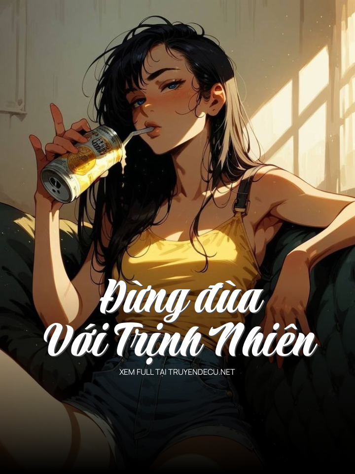 
                            Đừng Đùa Với Trịnh Nhiên