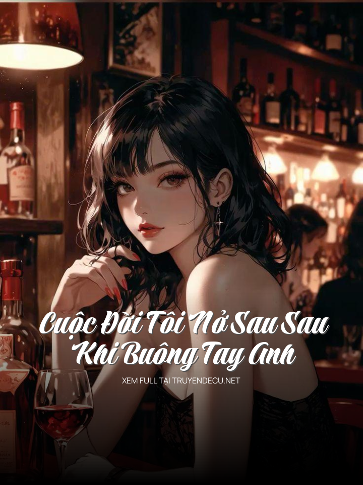 Cuộc Đời Tôi Nở Sau Sau Khi Buông Tay Anh