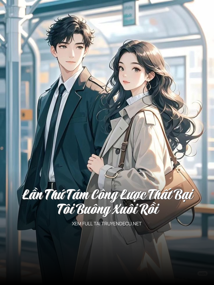 Lần Thứ Tám Công Lược Thất Bại, Tôi Buông Xuôi Rồi