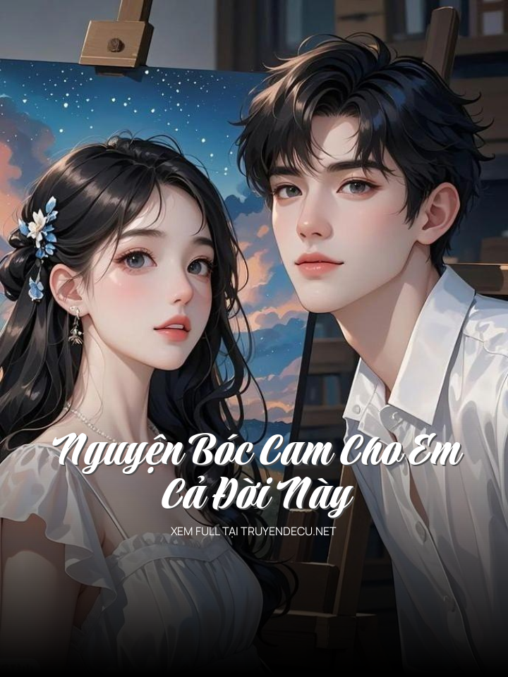 
                            Nguyện Bóc Cam Cho Em Cả Đời Này