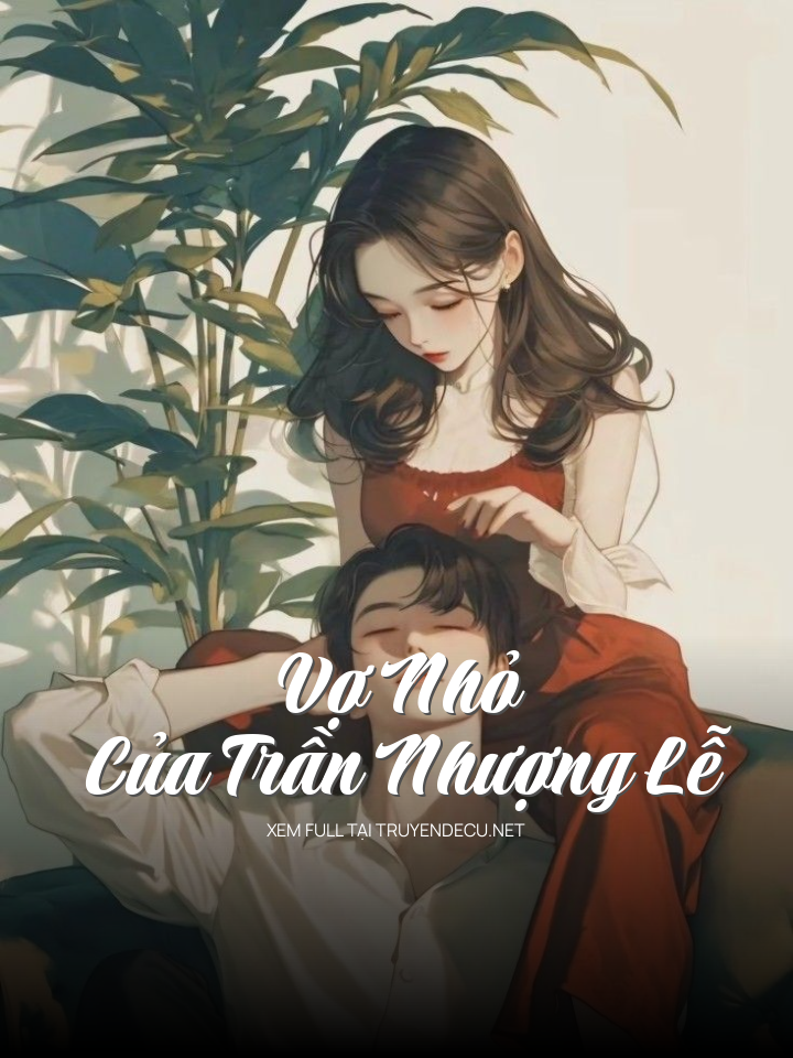 
                            Vợ Nhỏ Của Trần Nhượng Lễ
