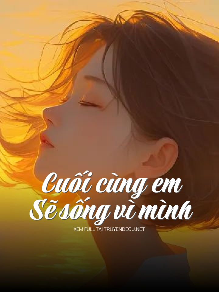 
                            Cuối Cùng Em Sẽ Sống Vì Mình