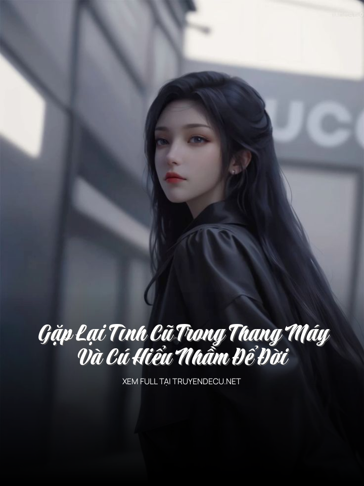Gặp Lại Tình Cũ Trong Thang Máy Và Cú Hiểu Nhầm Để Đời