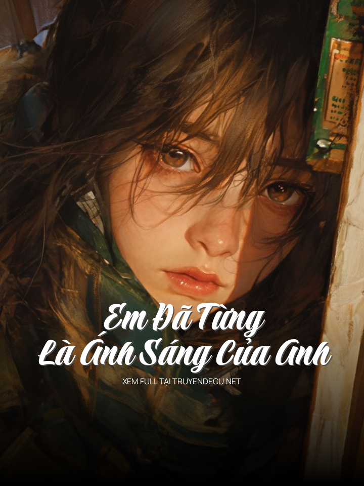 
                            Em Đã Từng Là Ánh Sáng Của Anh