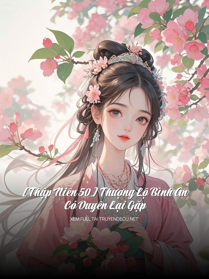 [Thập Niên 50] Thượng Lộ Bình An, Có Duyên Lại Gặp