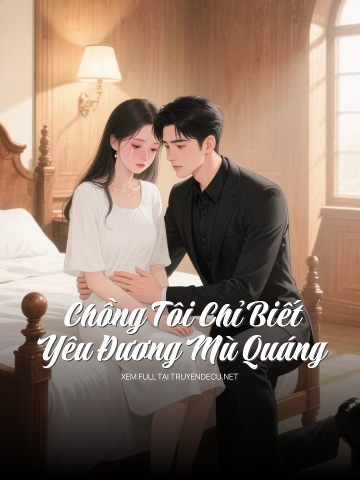 Chồng Tôi Chỉ Biết Yêu Đương Mù Quáng