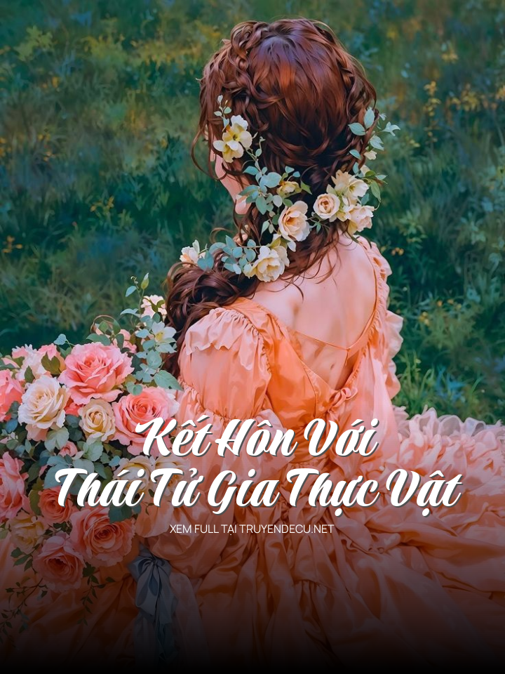 
                            Kết Hôn Với Thái Tử Gia Thực Vật