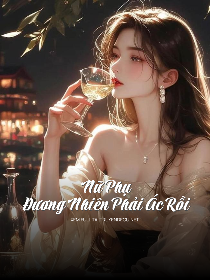 Nữ Phụ Đương Nhiên Phải Ác Rồi