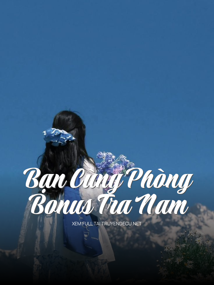 
                            Bạn Cùng Phòng Bonus Tra Nam