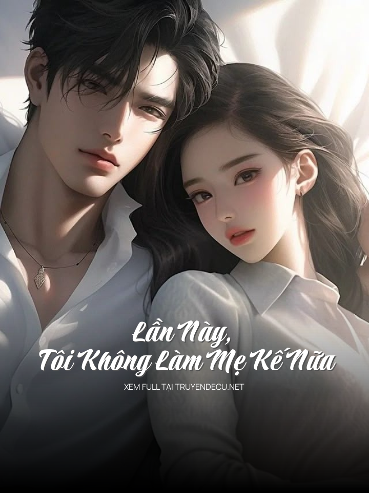 
                            Lần Này, Tôi Không Làm Mẹ Kế Nữa