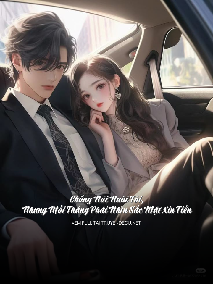 
                            Chồng Nói Nuôi Tôi, Nhưng Mỗi Tháng Phải Nhìn Sắc Mặt Xin Tiền