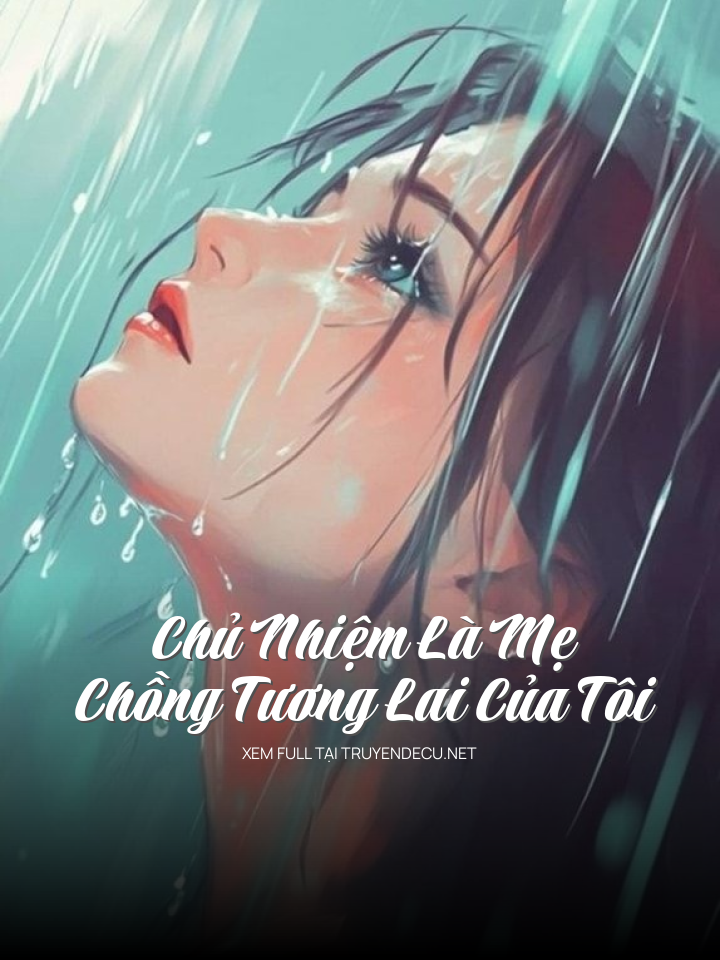 
                            Chủ Nhiệm Là Mẹ   Chồng Tương Lai Của Tôi