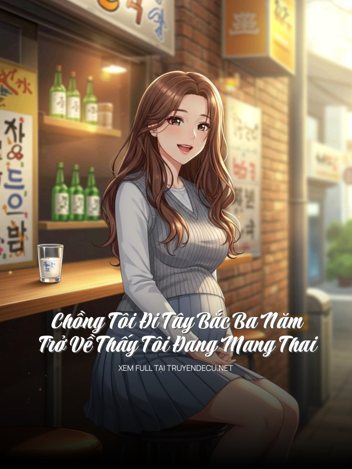 
                            Chồng Tôi Đi Tây Bắc Ba Năm, Trở Về Thấy Tôi Đang Mang Thai