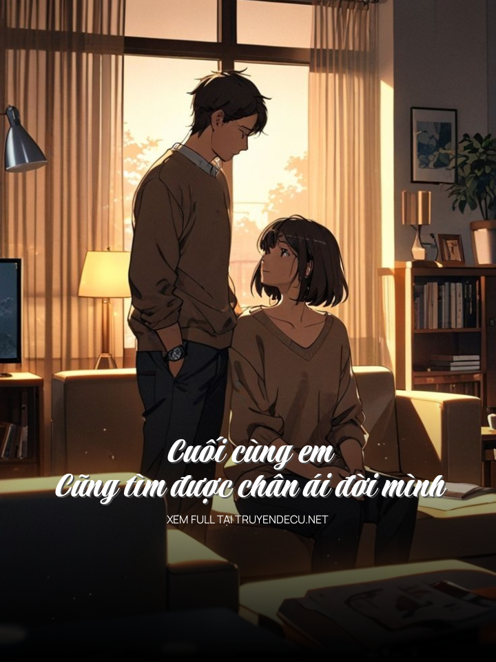 
                            Cuối Cùng Em Cũng Tìm Được Chân Ái Đời Mình