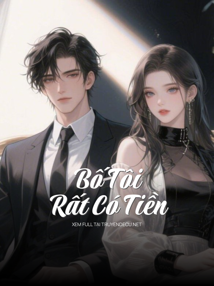 
                            Bố Tôi Rất Có Tiền