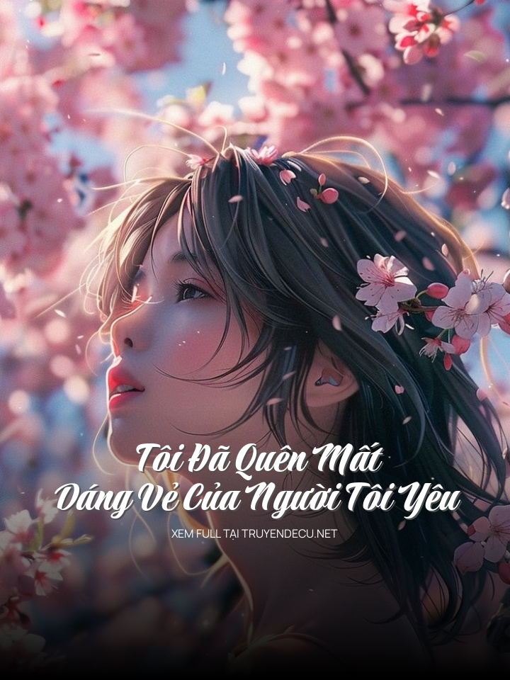 Tôi Đã Quên Mất Dáng Vẻ Của Người Tôi Yêu