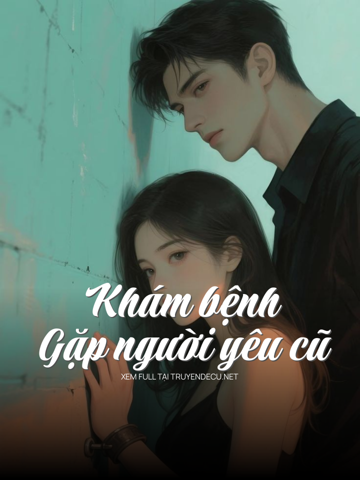 
                            Khám Bệnh Gặp Người Yêu Cũ