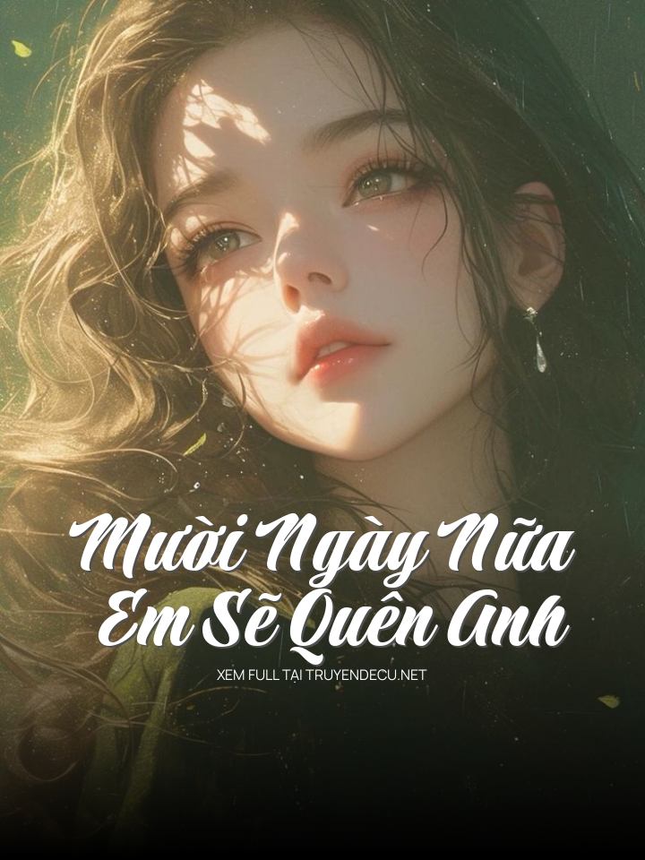 Mười Ngày Nữa Em Sẽ Quên Anh