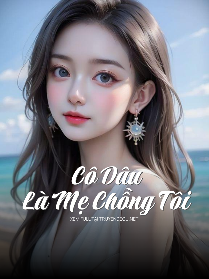 
                            Cô Dâu Là Mẹ Chồng Tôi