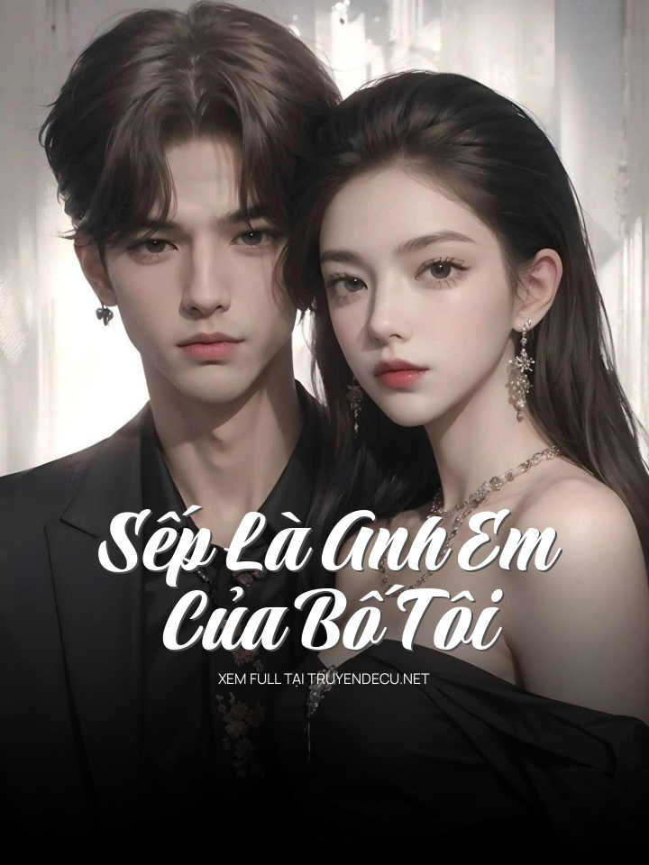 Sếp Là Anh Em Của Bố Tôi