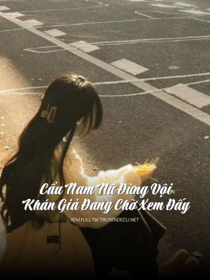 Cẩu Nam Nữ Đừng Vội, Khán Giả Đang Chờ Xem Đấy