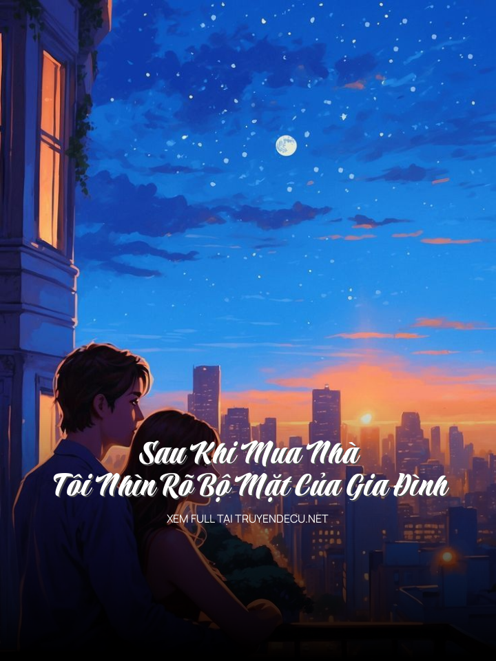 Sau Khi Mua Nhà, Tôi Nhìn Rõ Bộ Mặt Của Gia Đình