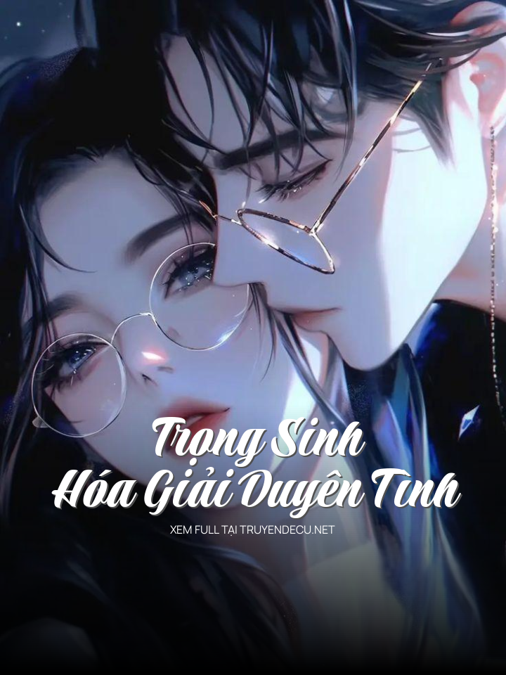 
                            Trọng Sinh Hóa Giải Duyên Tình