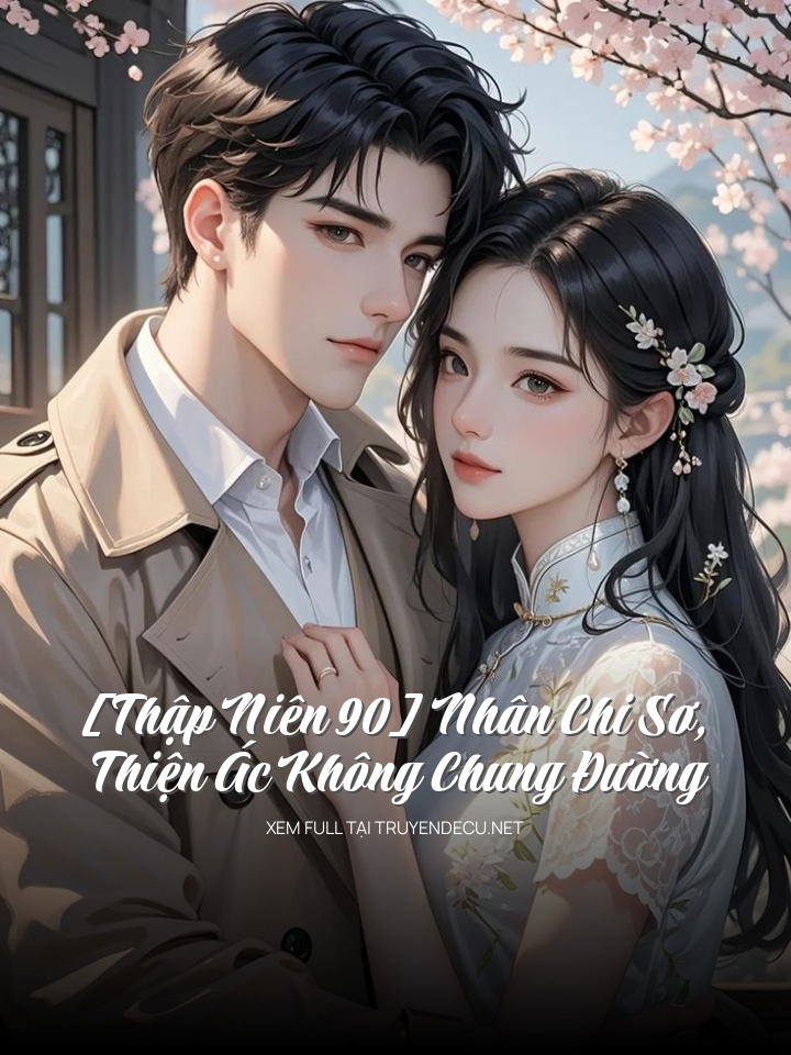 [Thập Niên 90] Nhân Chi Sơ, Thiện Ác Không Chung Đường