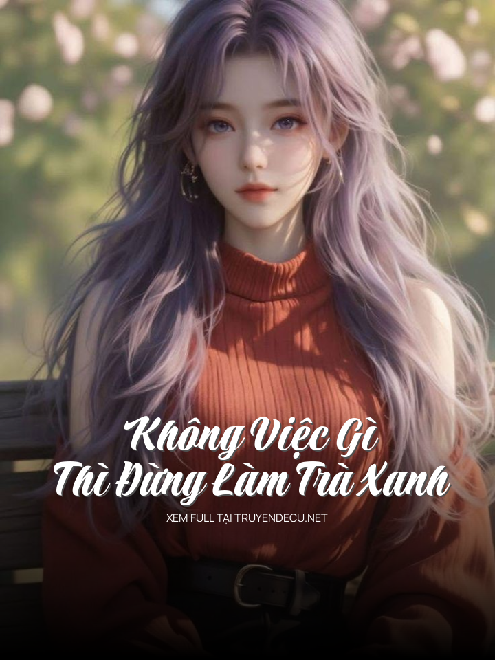 Không Việc Gì Thì Đừng Làm Trà Xanh