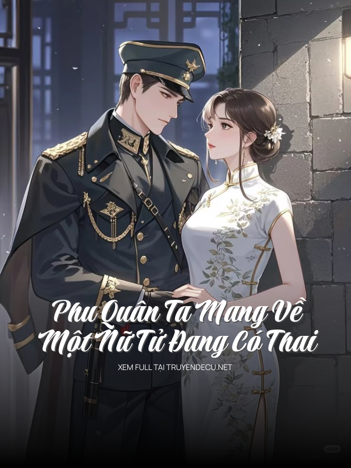Phu Quân Ta Mang Về Một Nữ Tử Đang Có Thai