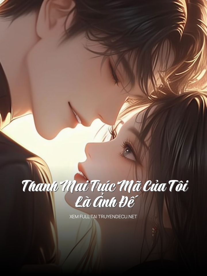 Thanh Mai Trúc Mã Của Tôi Là Ảnh Đế