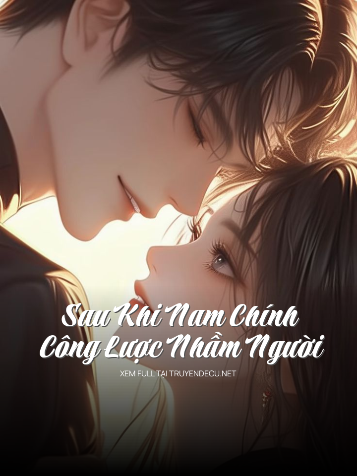 
                            Sau Khi Nam Chính Công Lược Nhầm Người