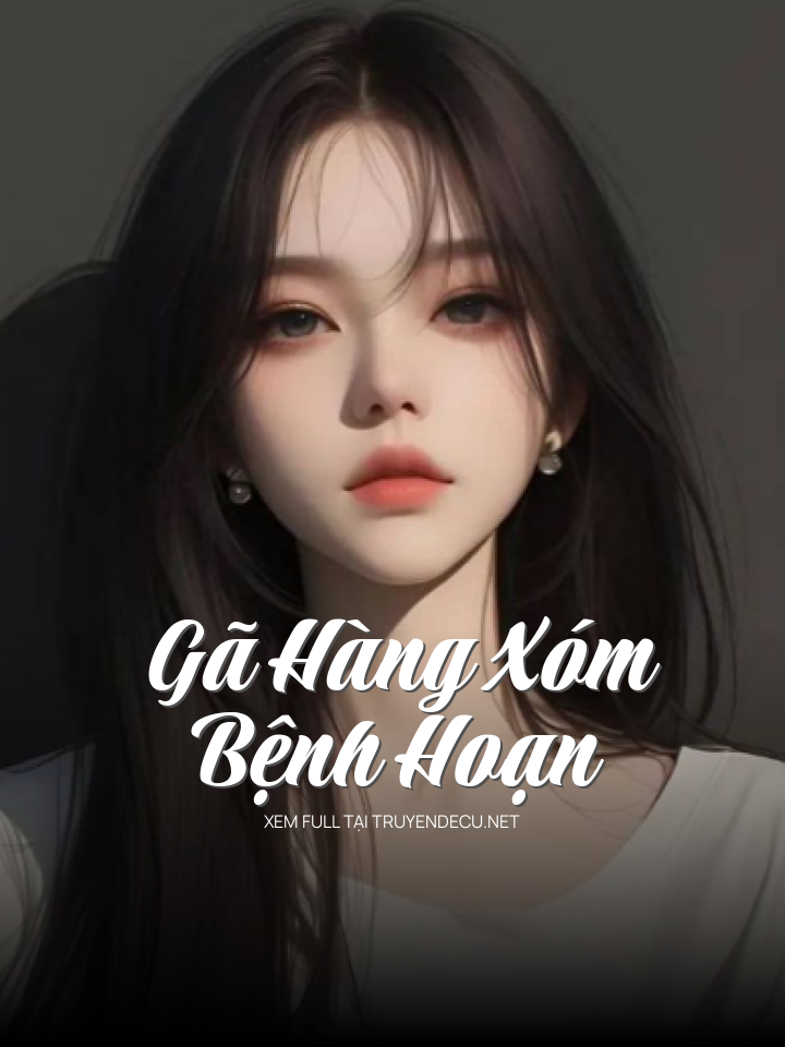 
                            Gã Hàng Xóm Bệnh Hoạn