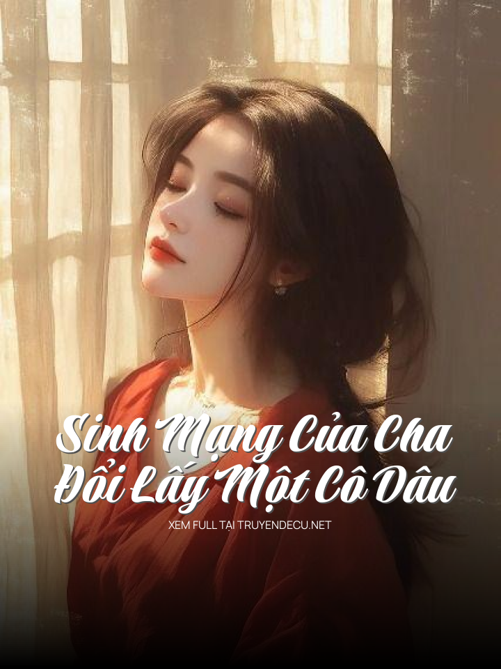 
                            Sinh Mạng Của Cha, Đổi Lấy Một Cô Dâu
