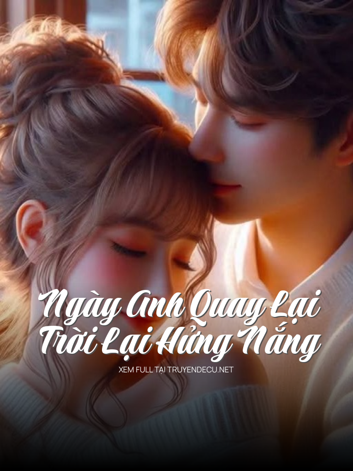 
                            Ngày Anh Quay Lại Trời Lại Hửng Nắng