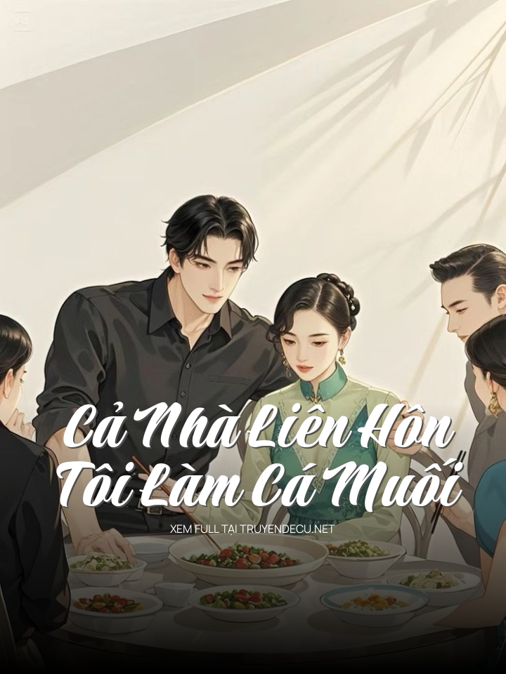 Cả Nhà Liên Hôn, Tôi Làm Cá Muối