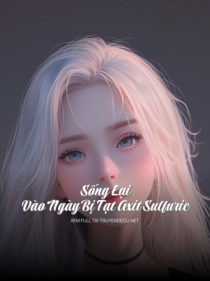 Sống Lại Vào Ngày Bị Tạt Axit Sulfuric