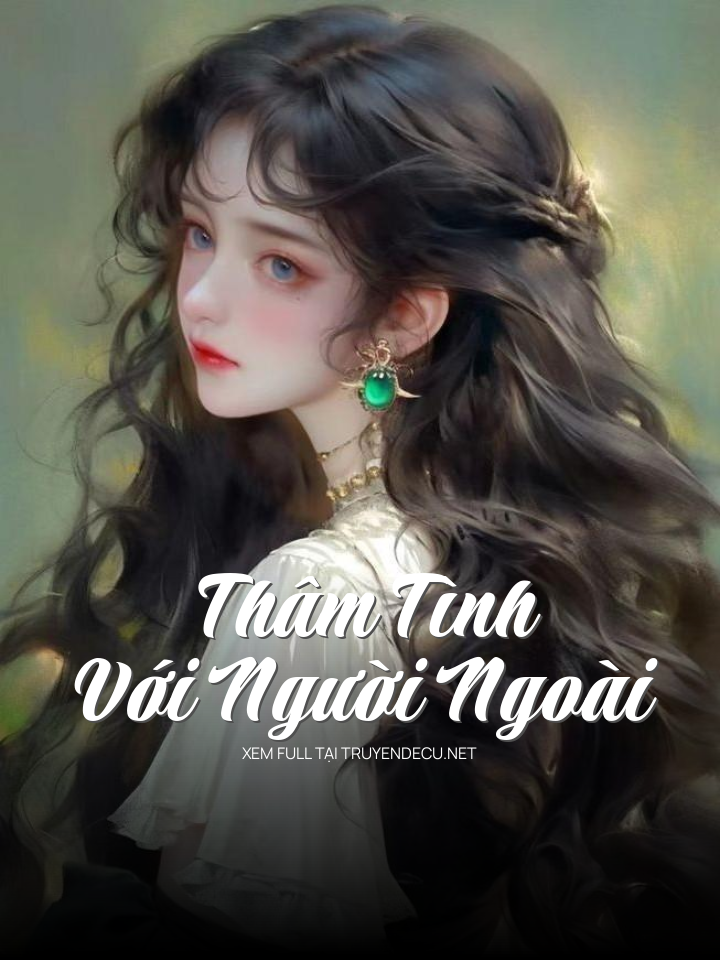 
                            Thâm Tình Với Người Ngoài