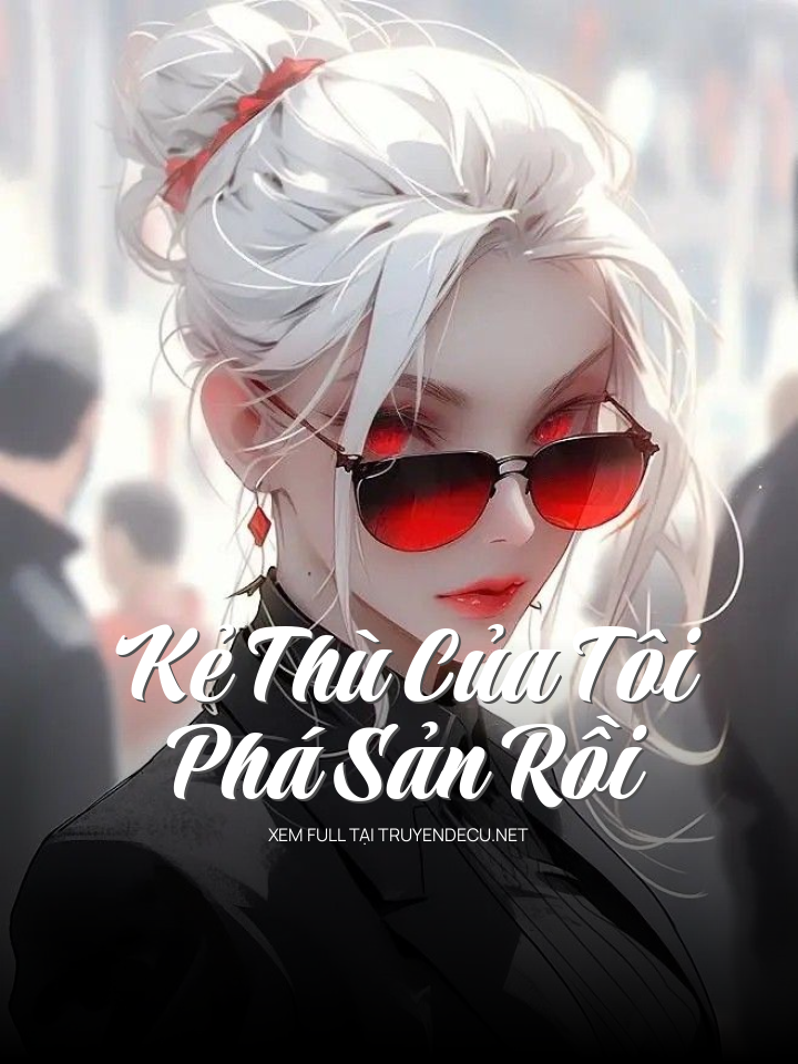 
                            Kẻ Thù Của Tôi Phá Sản Rồi