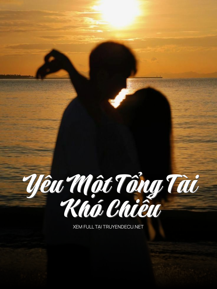
                            Yêu Một Tổng Tài Khó Chiều