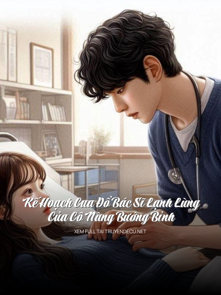 
                            Kế Hoạch Cua Đổ Bác Sĩ Lạnh Lùng Của Cô Nàng Bướng Bỉnh