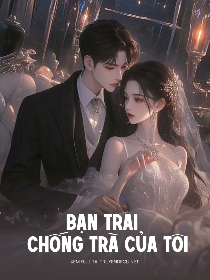 
                            Bạn Trai Chống Trà Của Tôi